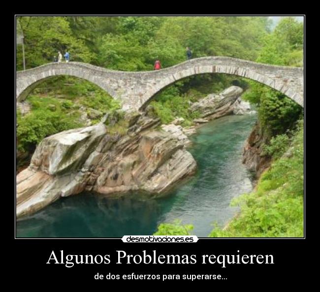 Algunos Problemas requieren - de dos esfuerzos para superarse...