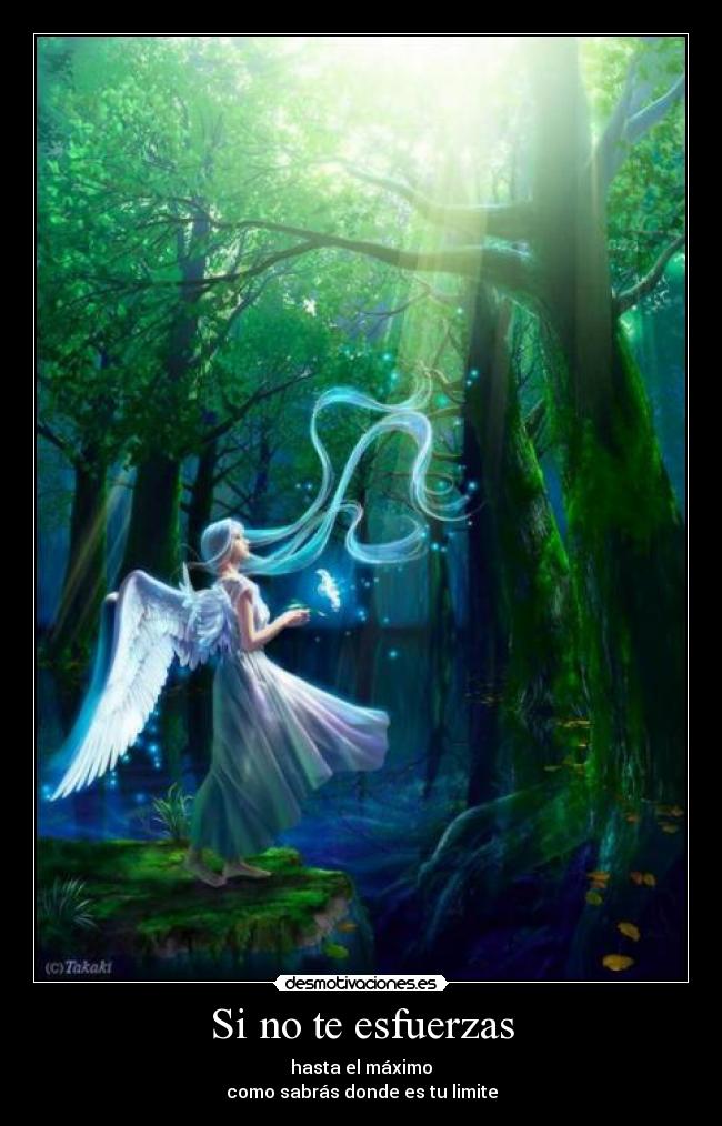 Si no te esfuerzas - hasta el máximo
como sabrás donde es tu limite