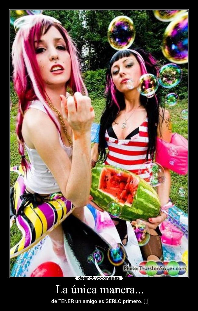 La única manera... - de TENER un amigo es SERLO primero. [♥]