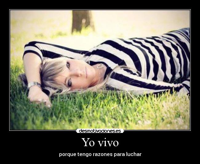 Yo vivo - porque tengo razones para luchar