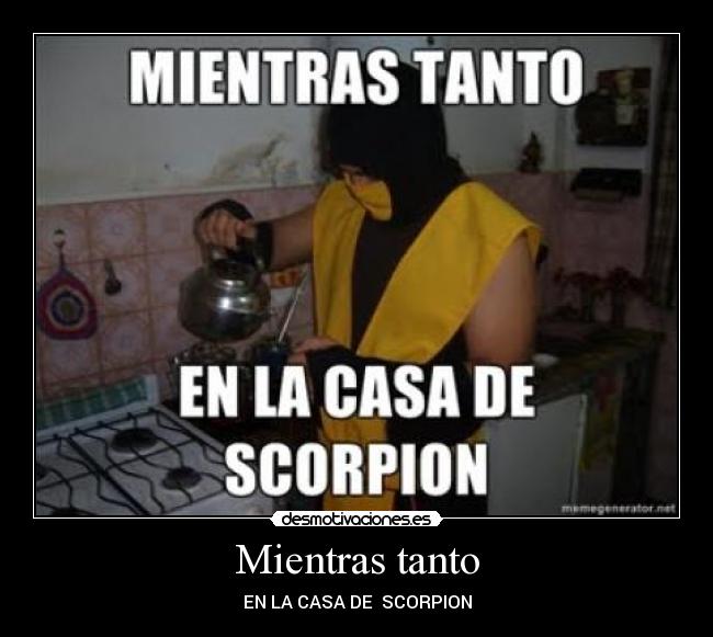Mientras tanto - EN LA CASA DE SCORPION