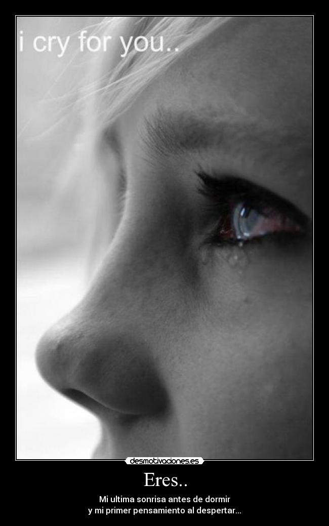 Eres.. - Mi ultima sonrisa antes de dormir
y mi primer pensamiento al despertar...