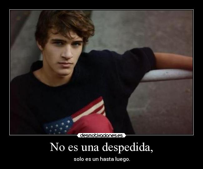 No es una despedida, -