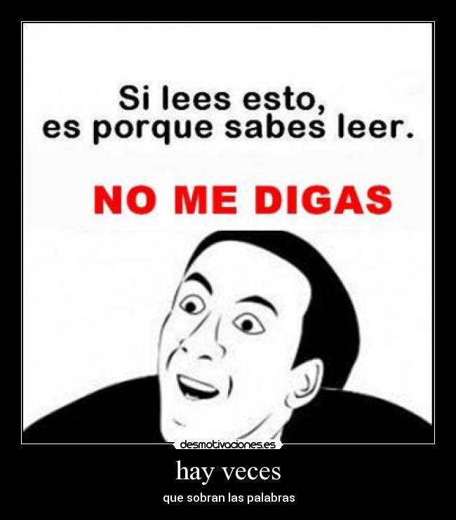 hay veces - que sobran las palabras