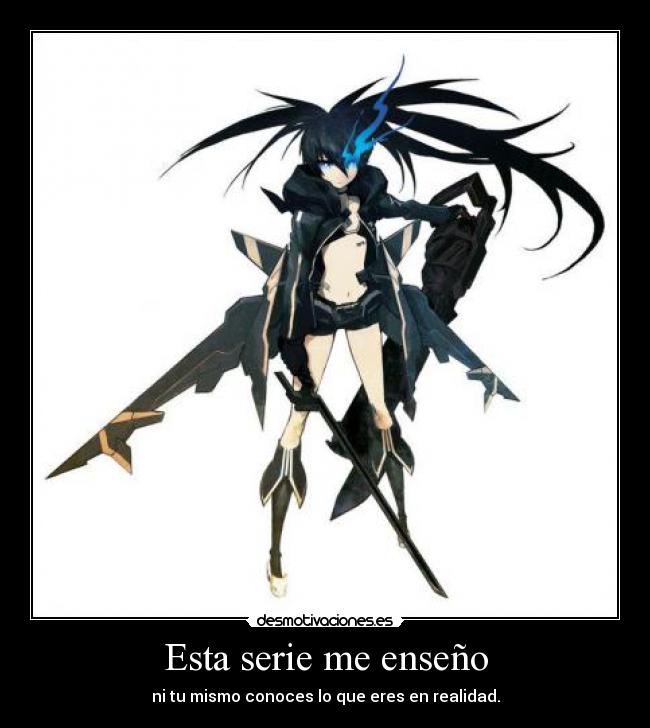 Esta serie me enseño - ni tu mismo conoces lo que eres en realidad.