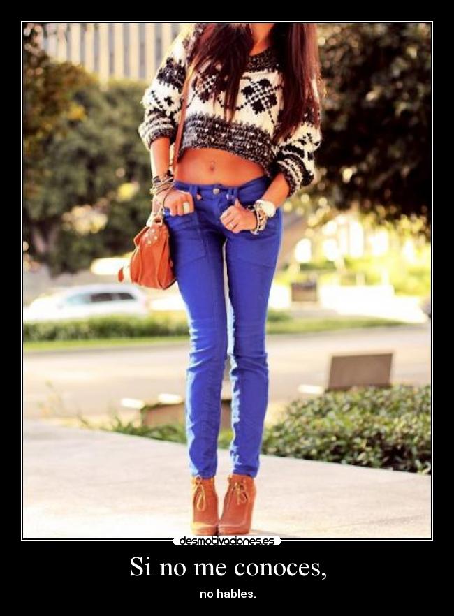 Si no me conoces, - no hables.