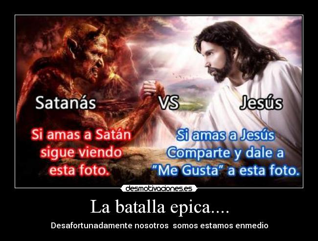 La batalla epica.... - Desafortunadamente nosotros somos estamos enmedio