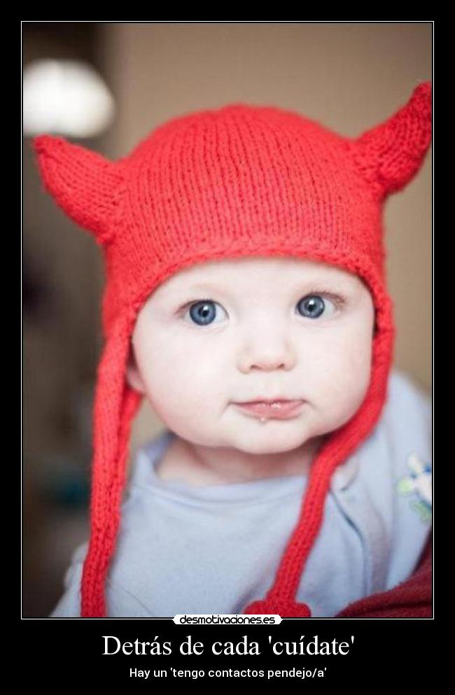 Detrás de cada cuídate - Hay un tengo contactos pendejo/a