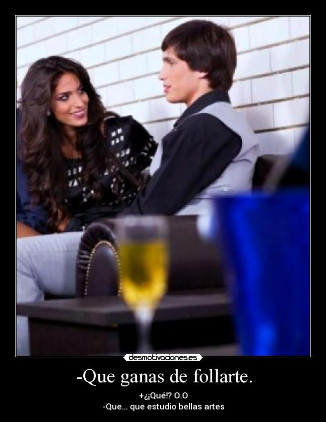 -Que ganas de follarte. -