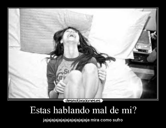 Estas hablando mal de mi? -