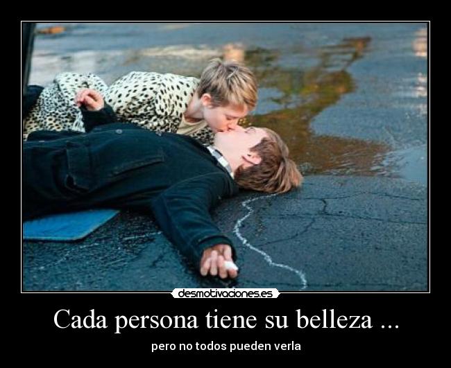 Cada persona tiene su belleza ... - pero no todos pueden verla