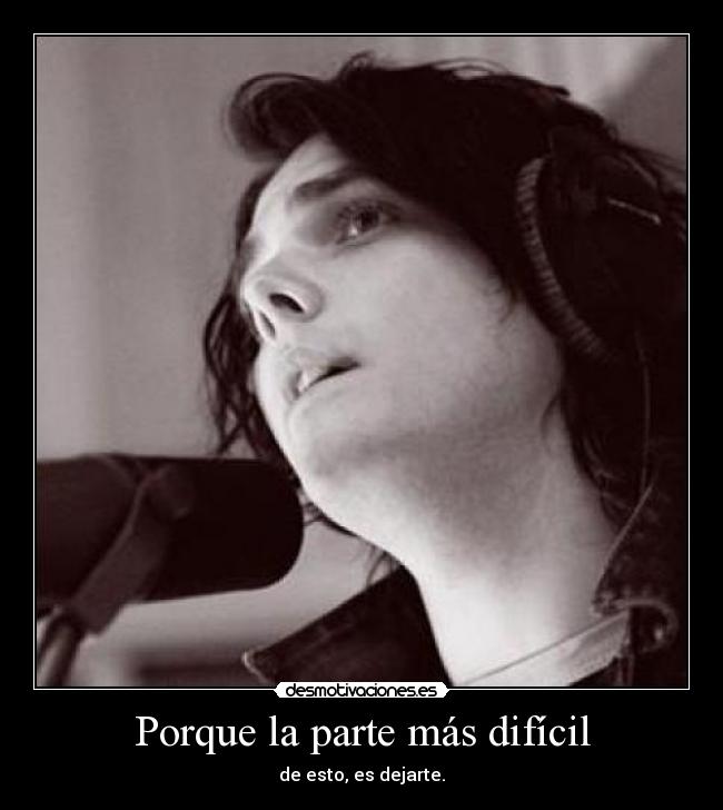 Porque la parte más difícil - de esto, es dejarte.
