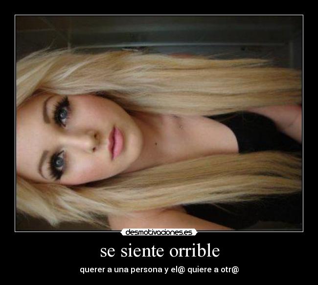 se siente orrible - 