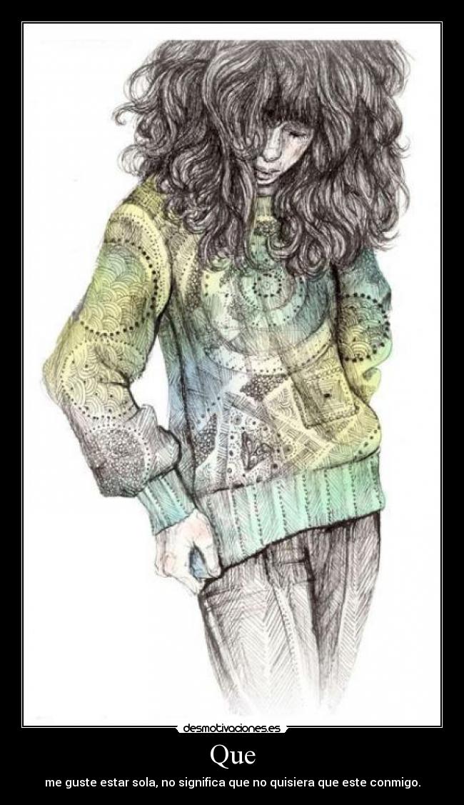 Que - me guste estar sola, no significa que no quisiera que este conmigo.