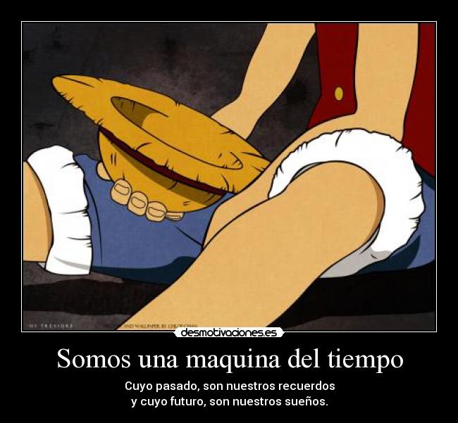 carteles anime one piece monkey luffy suenos recuerdos pasado presente futuro desmotivaciones