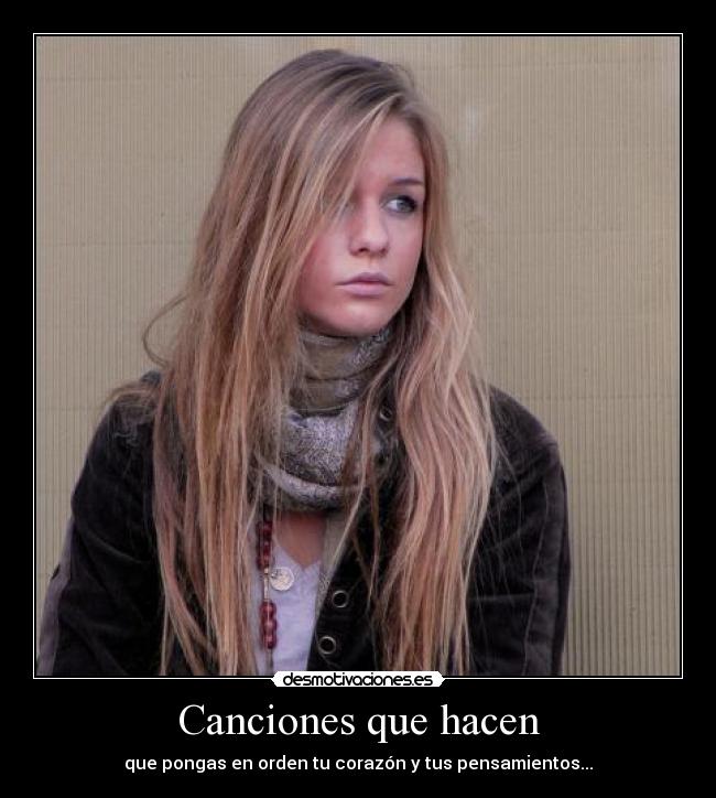Canciones que hacen - que pongas en orden tu corazón y tus pensamientos...