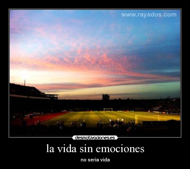 la vida sin emociones - no seria vida