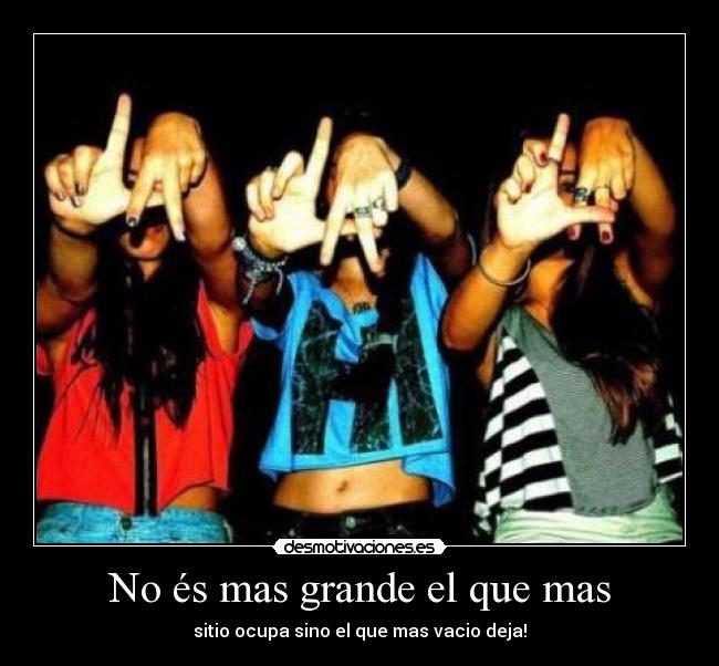 No és mas grande el que mas -