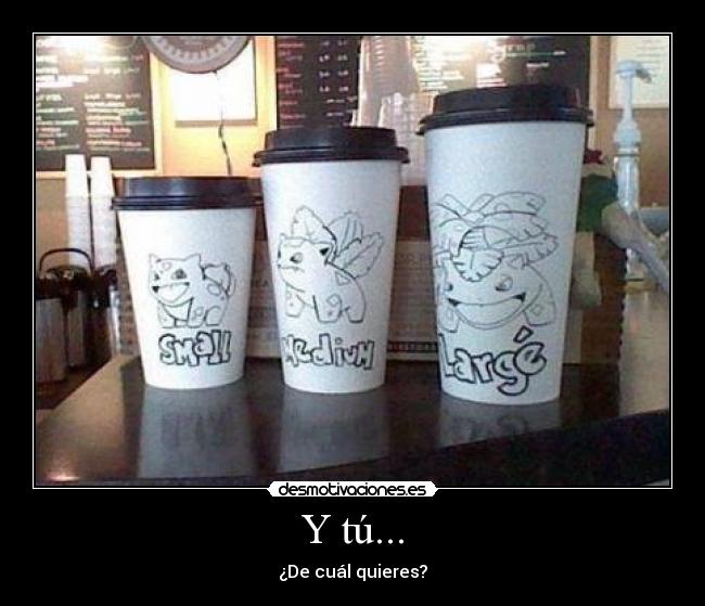 Y tú... - ¿De cuál quieres?