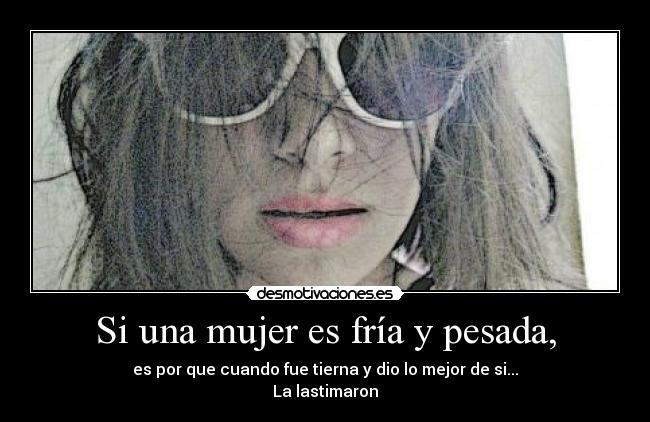 Si una mujer es fría y pesada, - 