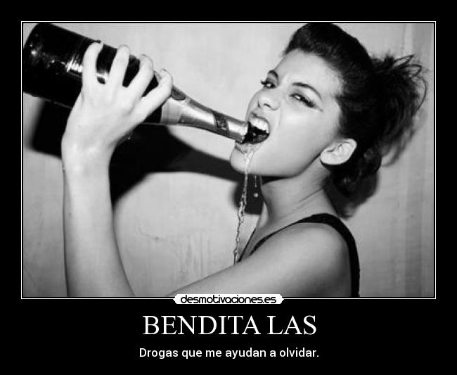 BENDITA LAS - Drogas que me ayudan a olvidar.