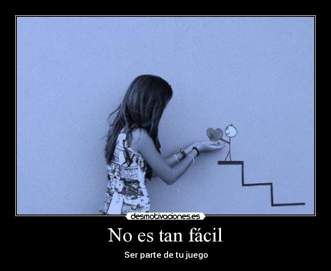 No es tan fácil - Ser parte de tu juego