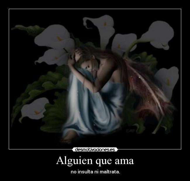 Alguien que ama - no insulta ni maltrata.