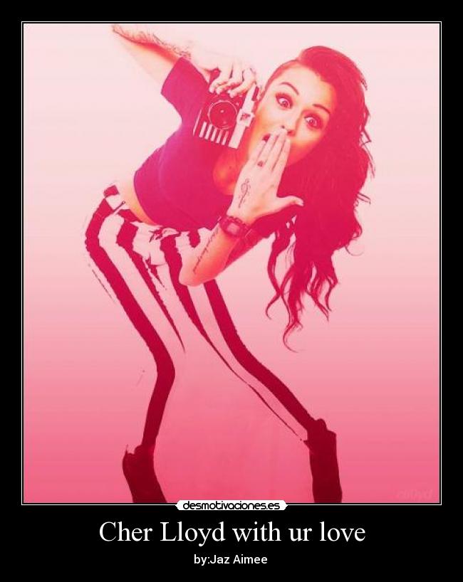 Cher Lloyd with ur love -