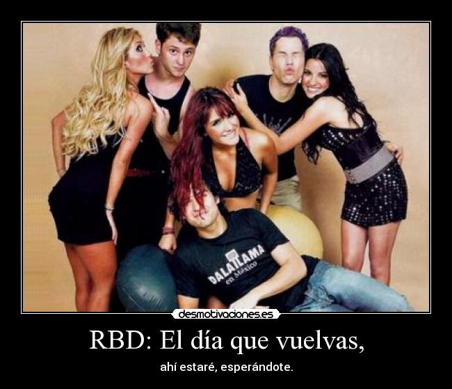 RBD: El día que vuelvas, - ahí estaré, esperándote.