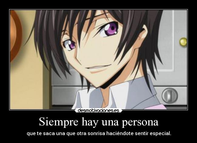 Siempre hay una persona - que te saca una que otra sonrisa haciéndote sentir especial.