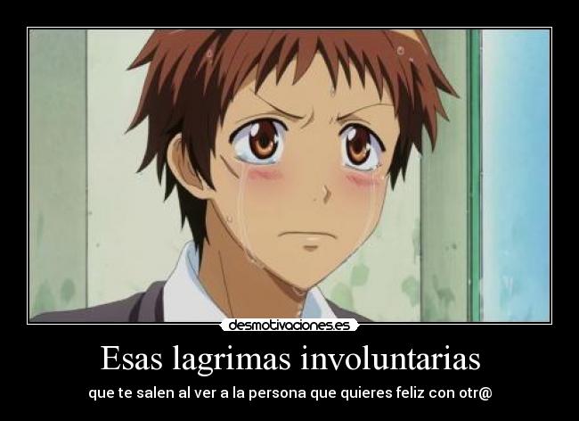 Esas lagrimas involuntarias -