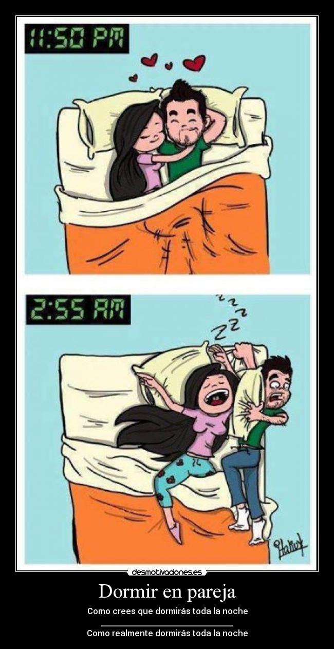 Dormir en pareja - Como crees que dormirás toda la noche
________________________________
Como realmente dormirás toda la noche