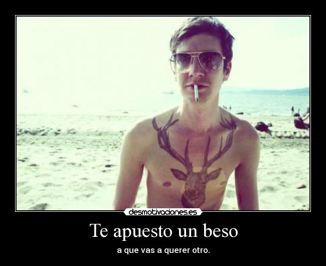 Te apuesto un beso - a que vas a querer otro.