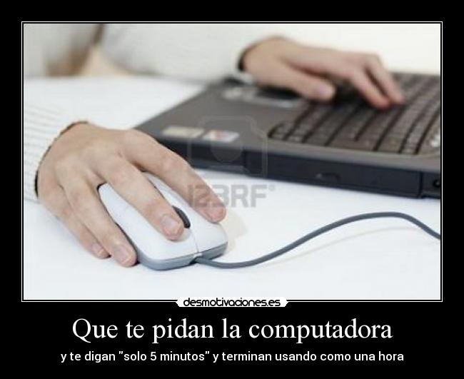Que te pidan la computadora - 