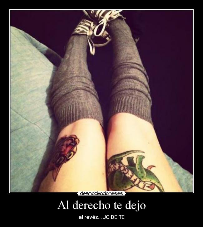 Al derecho te dejo - al revéz... JO DE TE