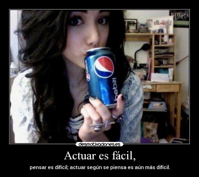 Actuar es fácil, - pensar es difícil; actuar según se piensa es aún más difícil.
