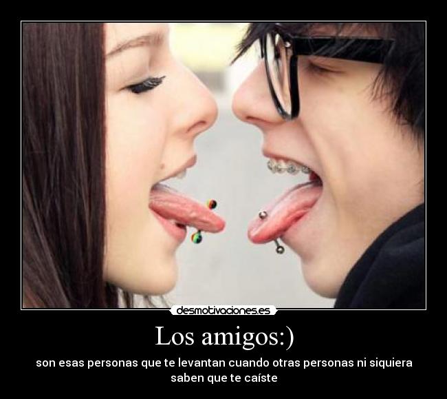 Los amigos:) - son esas personas que te levantan cuando otras personas ni siquiera
saben que te caíste♥