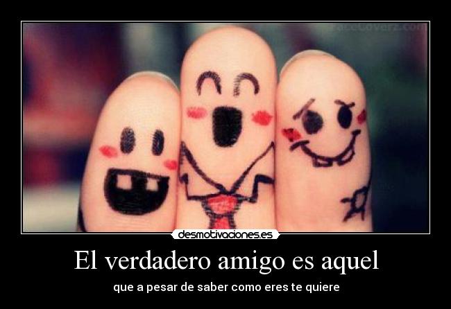 El verdadero amigo es aquel -