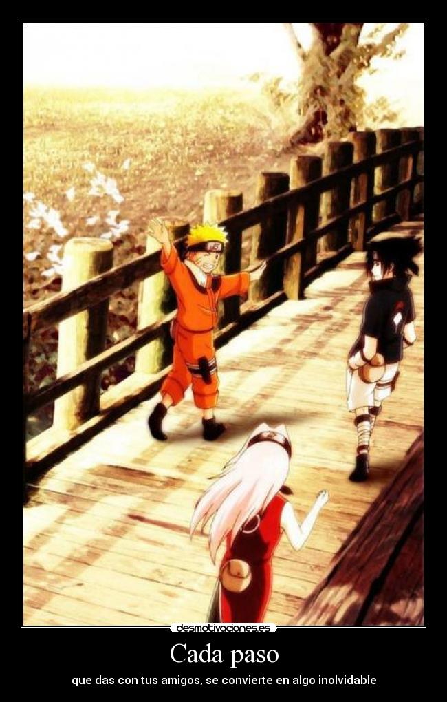 Cada paso - que das con tus amigos, se convierte en algo inolvidable