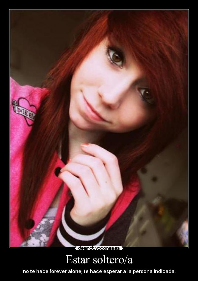Estar soltero/a - no te hace forever alone, te hace esperar a la persona indicada.
