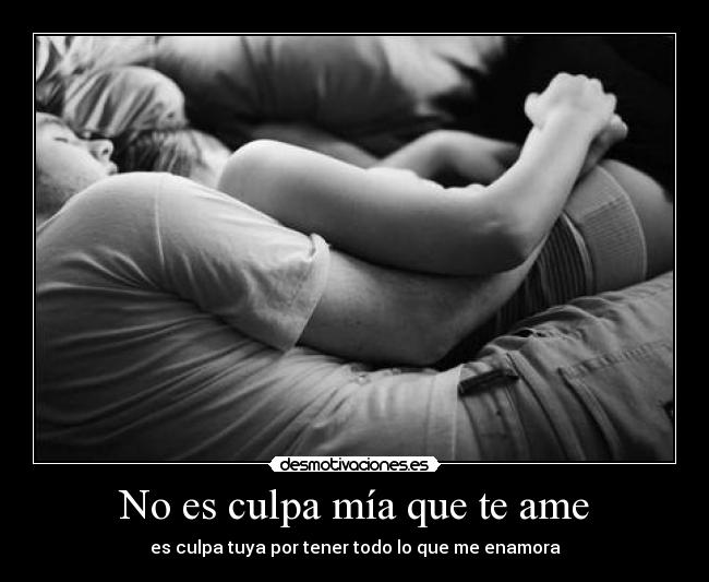 No es culpa mía que te ame - 