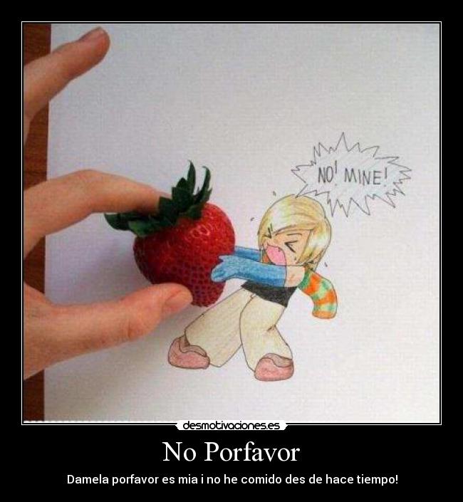 No Porfavor - Damela porfavor es mia i no he comido des de hace tiempo!
