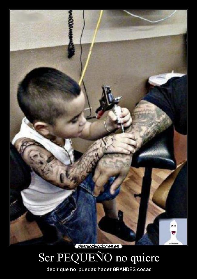 Ser PEQUEÑO no quiere - decir que no puedas hacer GRANDES cosas