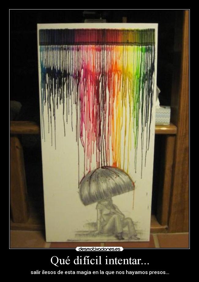 Qué difícil intentar... -