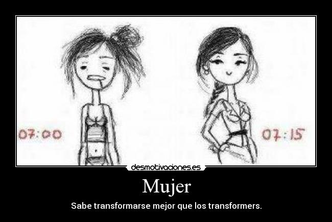 Mujer - Sabe transformarse mejor que los transformers.