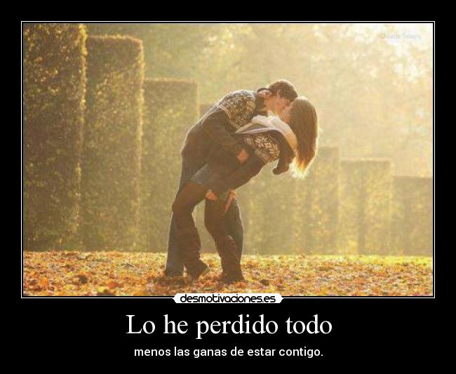 Lo he perdido todo -