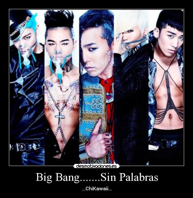 Big Bang.......Sin Palabras - ...ChiKawaii...