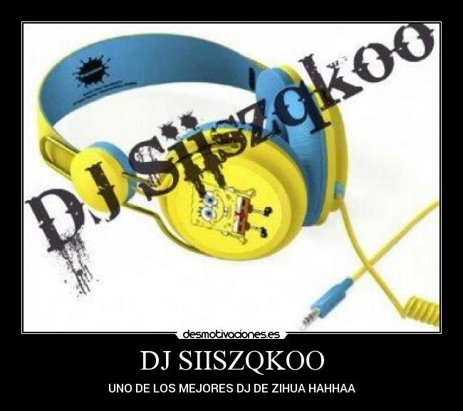 DJ SIISZQKOO - UNO DE LOS MEJORES DJ DE ZIHUA HAHHAA