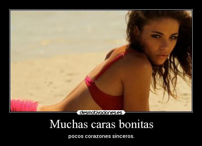 Muchas caras bonitas - pocos corazones sinceros.