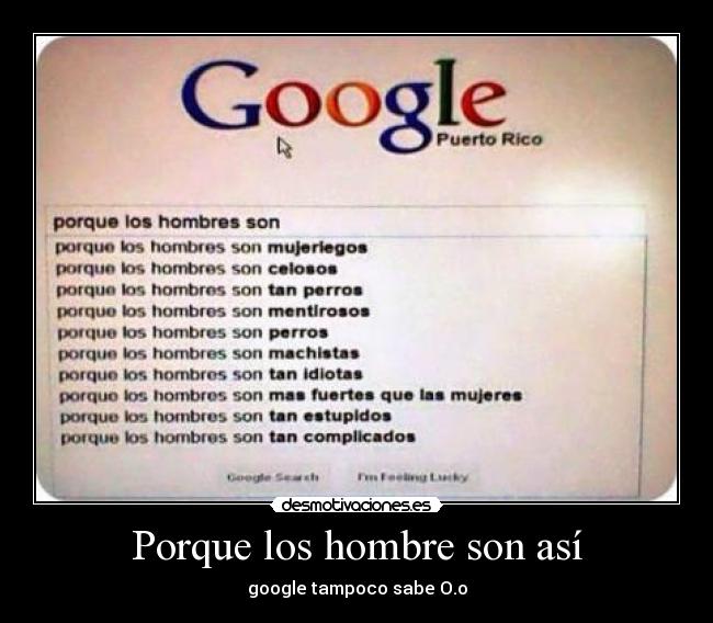 Porque los hombre son así - google tampoco sabe O.o